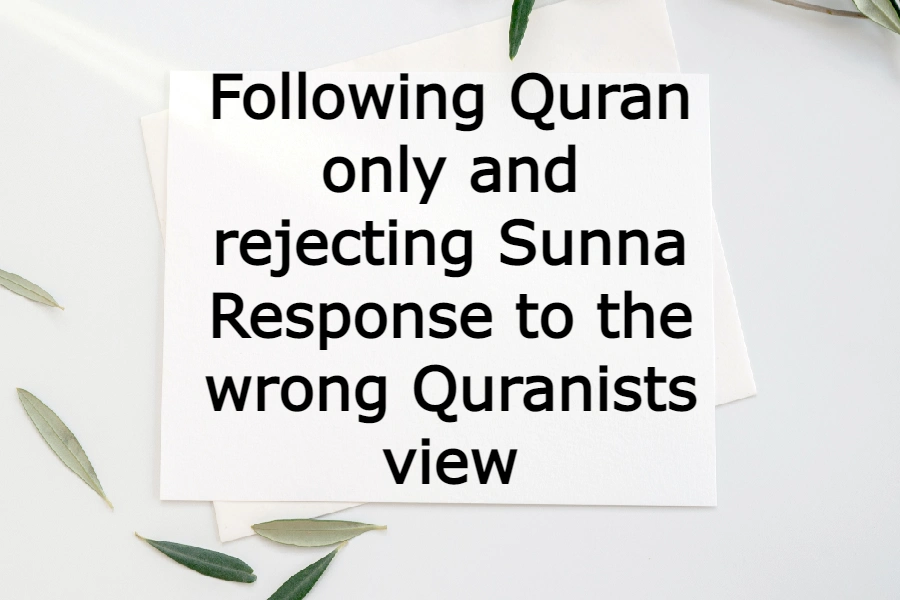 Following Quran only and rejecting Sunna